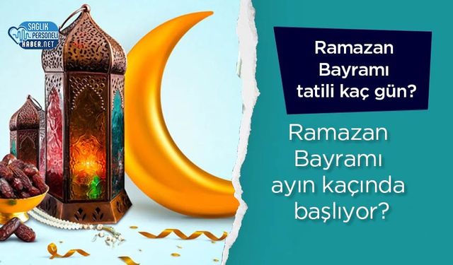 Ramazan Bayramı tatili 9 gün oldu! Ramazan Bayramı ne zaman 2025?