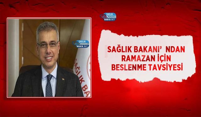 Sağlık Bakanı’ndan Ramazan İçin Beslenme Tavsiyesi