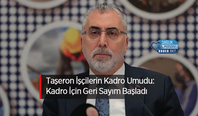 Taşeron İşçilerin Kadro Umudu: Kadro İçin Geri Sayım Başladı