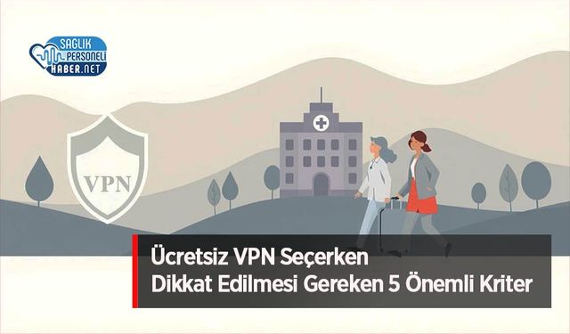 Ücretsiz VPN Seçerken Dikkat Edilmesi Gereken 5 Önemli Kriter
