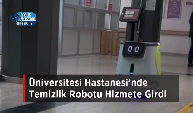 Üniversitesi Hastanesi’nde Temizlik Robotu Hizmete Girdi