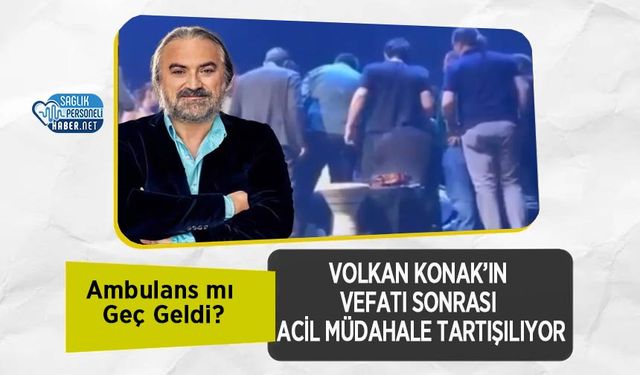 Volkan Konak’ın Vefatı Sonrası Acil Müdahale Tartışılıyor: Ambulans mı Geç Geldi?