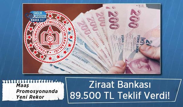 Maaş Promosyonunda Yeni Rekor: Ziraat Bankası 89.500 TL Teklif Verdi!
