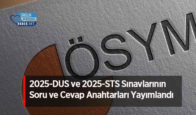 2025-DUS ve 2025-STS Sınavlarının Soru ve Cevap Anahtarları Yayımlandı