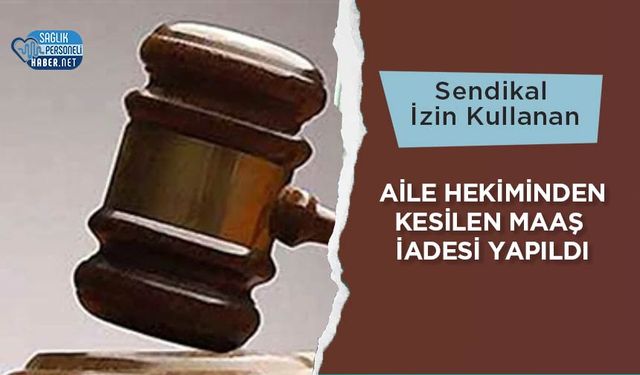 Sendikal İzin Kullanan Aile Hekiminden Kesilen Maaş İadesi Yapıldı