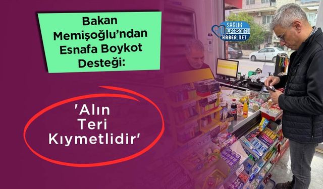 Bakan Memişoğlu’ndan Esnafa Boykot Desteği: 'Alın Teri Kıymetlidir'