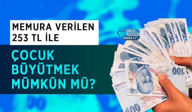 Memura Verilen 253 TL ile Çocuk Büyütmek Mümkün mü?