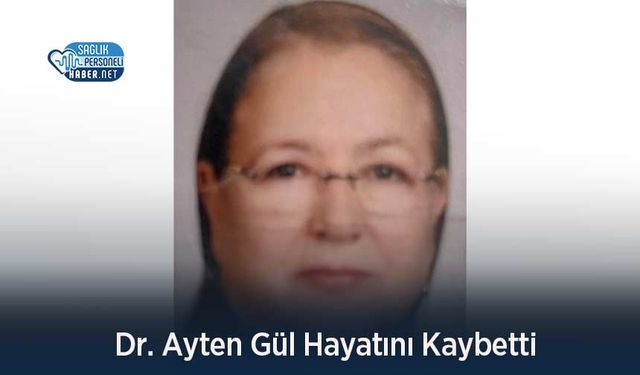 Dr. Ayten Gül Hayatını Kaybetti
