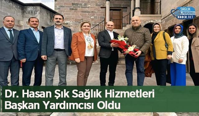 Dr. Hasan Şık Sağlık Hizmetleri Başkan Yardımcısı Oldu