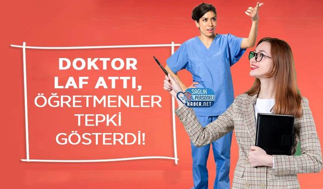 Doktor Laf Attı, Öğretmenler Tepki Gösterdi!