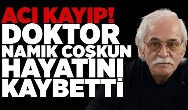 Eski Başhekim Yardımcısı Dr. Namık Coşkun Hayatını Kaybetti