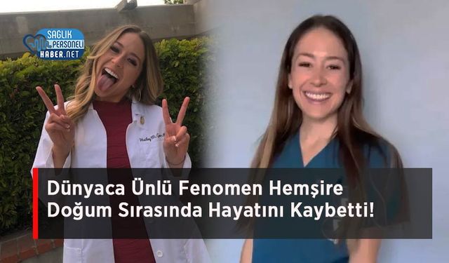 Dünyaca Ünlü Fenomen Hemşire Doğum Sırasında Hayatını Kaybetti!