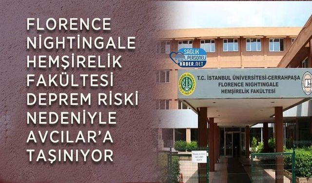 Florence Nightingale Hemşirelik Fakültesi Deprem Riski Nedeniyle Avcılar’a Taşınıyor