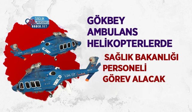 Gökbey Ambulans Helikopterlerde Sağlık Bakanlığı Personeli Görev Alacak