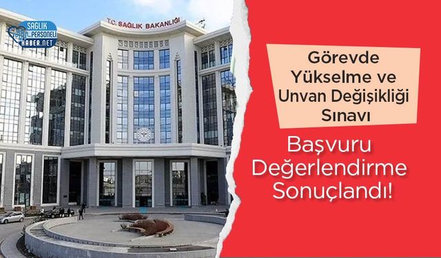 Görevde Yükselme ve Unvan Değişikliği Sınavı Başvuru Değerlendirme Sonuçlandı!