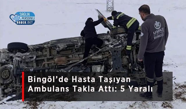 Bingöl’de Hasta Taşıyan Ambulans Takla Attı: 5 Yaralı