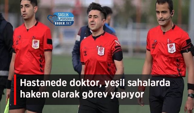 Hem Hastanede Hekim, Hem Sahada Hakem: Raşit Yorgancılar’ın Çift Mesaisi