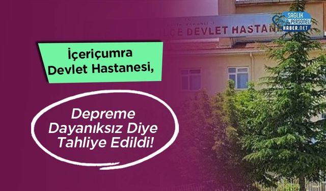 İçeriçumra Devlet Hastanesi, Depreme Dayanıksız Diye Tahliye Edildi!