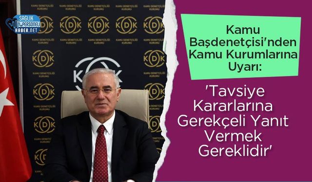 Kamu Başdenetçisi'nden Kamu Kurumlarına Uyarı: 'Tavsiye Kararlarına Gerekçeli Yanıt Vermek Gereklidir'