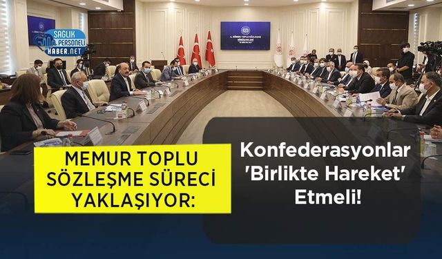 Memur Toplu Sözleşme Süreci Yaklaşıyor: Konfederasyonlar 'Birlikte Hareket' Etmeli!