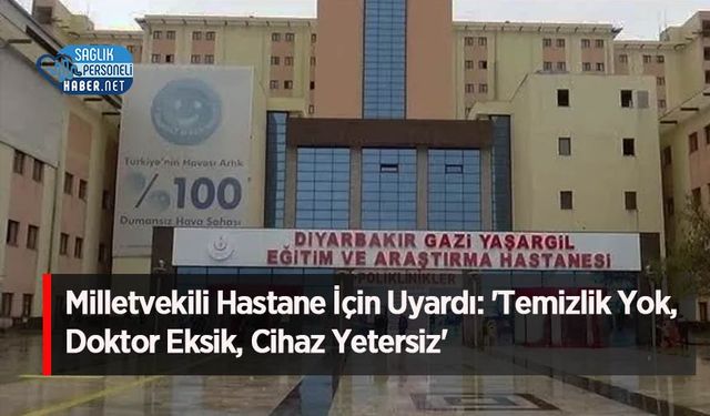 Milletvekili Hastane İçin Uyardı: 'Temizlik Yok, Doktor Eksik, Cihaz Yetersiz'