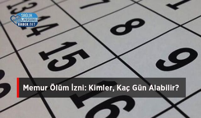Memur Ölüm İzni: Kimler, Kaç Gün Alabilir?