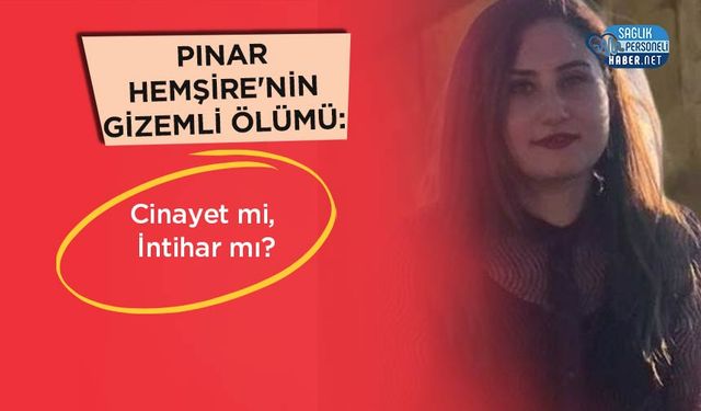 Pınar Hemşire'nin Gizemli Ölümü: Cinayet mi, İntihar mı?