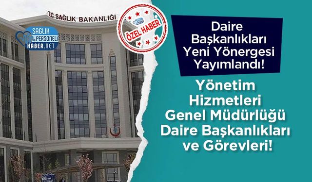 Yönetim Hizmetleri Genel Müdürlüğü Daire Başkanlıkları ve Görevleri! Yeni Yönerge
