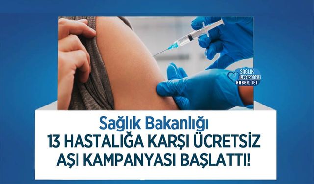 Sağlık Bakanlığı 13 Hastalığa Karşı Ücretsiz Aşı Kampanyası Başlattı!