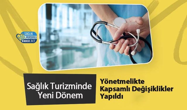 Sağlık Turizminde Yeni Dönem: Yönetmelikte Kapsamlı Değişiklikler Yapıldı