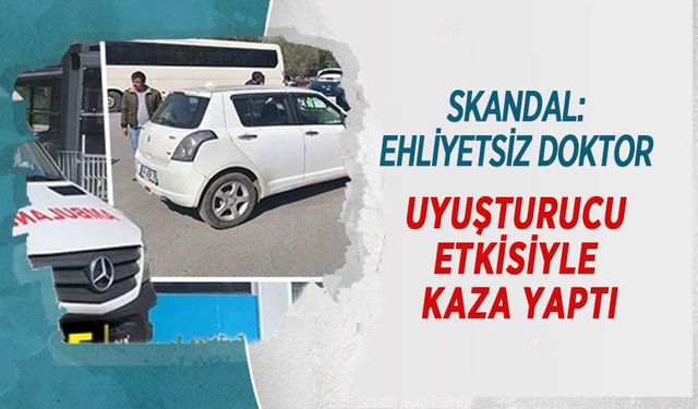 Skandal: Ehliyetsiz Doktor Uyuşturucu Etkisiyle Kaza Yaptı