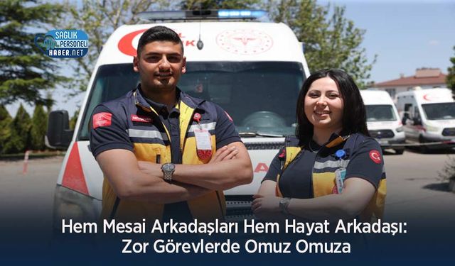 Hem Mesai Arkadaşları Hem Hayat Arkadaşı: Zor Görevlerde Omuz Omuza