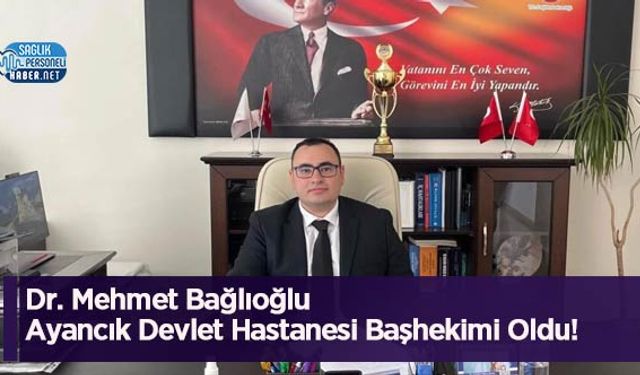 Dr. Mehmet Bağlıoğlu Ayancık Devlet Hastanesi Başhekimi Oldu!
