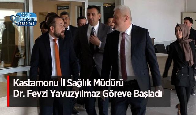 Kastamonu İl Sağlık Müdürü Dr. Fevzi Yavuzyılmaz Göreve Başladı