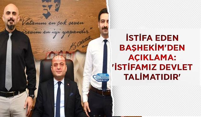 İstifa Eden Başhekim'den Açıklama: 'İstifamız Devlet Talimatıdır'