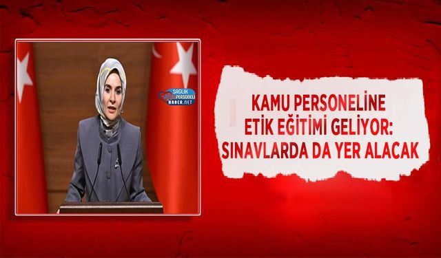 Kamu Personeline Etik Eğitimi Geliyor: Sınavlarda da Yer Alacak