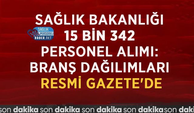 Sağlık Bakanlığı 15 Bin 342 Personel Alımı: Branş Dağılımları Resmi Gazete'de