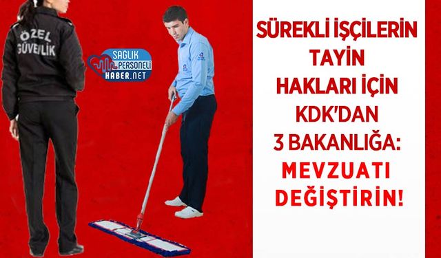Sürekli İşçilerin Tayin Hakları İçin KDK'dan 3 Bakanlığa: Mevzuatı Değiştirin!