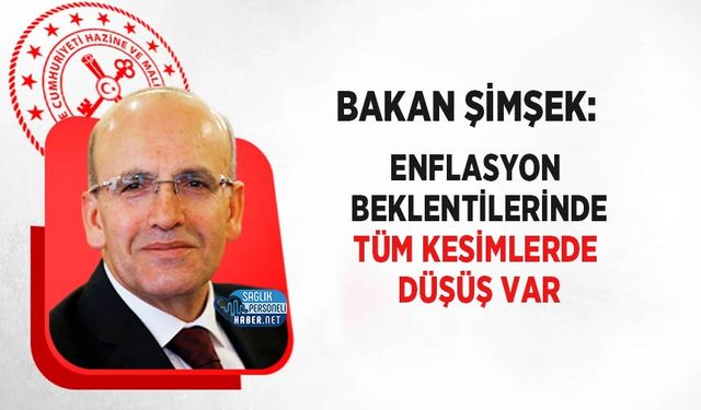 Bakan Şimşek: Enflasyon Beklentilerinde Tüm Kesimlerde Düşüş Var