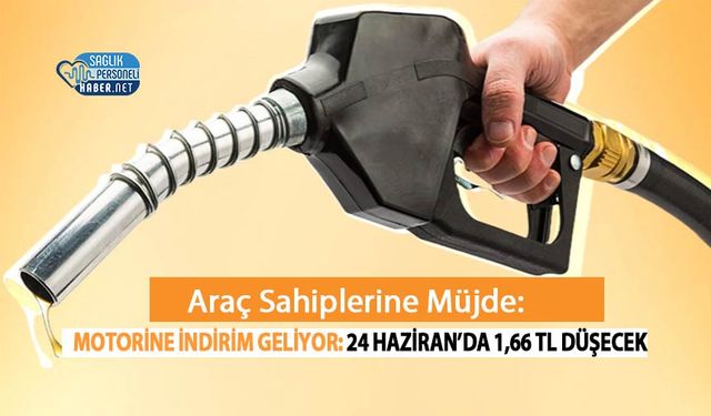 Motorine İndirim Geliyor: 24 Haziran’da 1,66 TL Düşecek