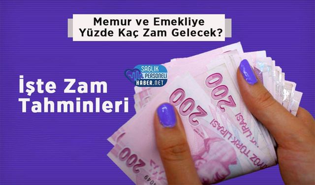 Memur ve Emekliye Yüzde Kaç Zam Gelecek? İşte Zam Tahminleri