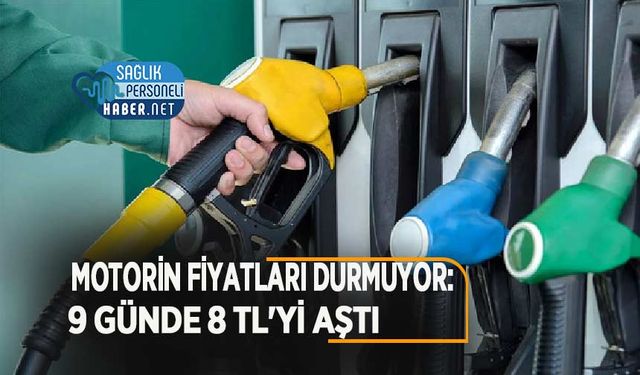 Motorin Fiyatları Durmuyor: 9 Günde 8 TL'yi Aştı