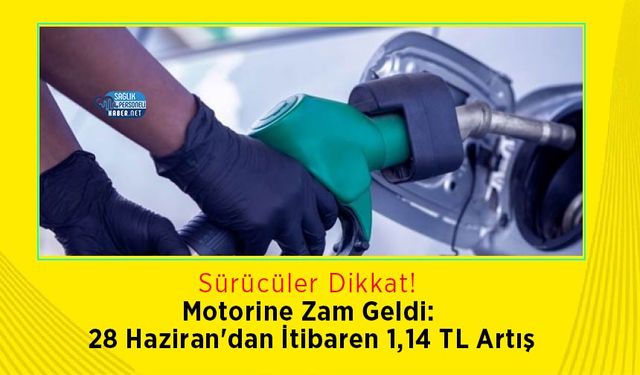 Motorine Zam Geldi: 28 Haziran'dan İtibaren 1,14 TL Artış