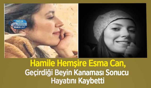 Hamile Hemşire Esma Can, Geçirdiği Beyin Kanaması Sonucu Hayatını Kaybetti
