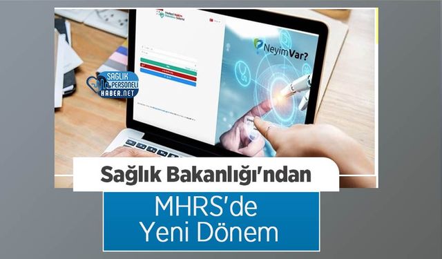 Sağlık Bakanlığı'ndan MHRS'de Yeni Dönem