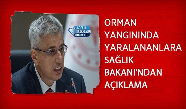 Orman Yangınında Yaralananlara Sağlık Bakanı'ndan Açıklama