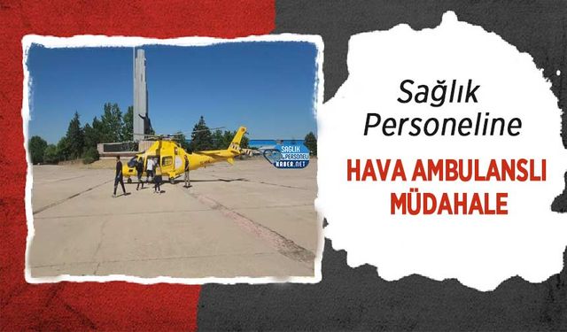 Sağlık Personeline Hava Ambulanslı Müdahale