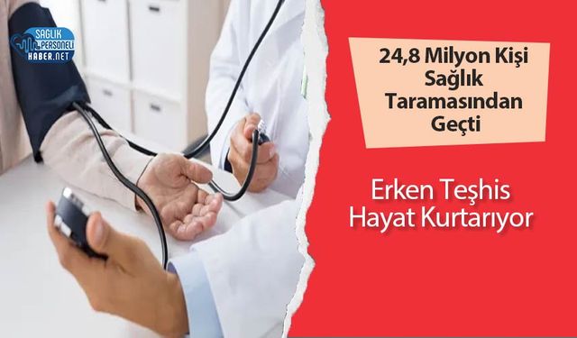 24,8 Milyon Kişi Sağlık Taramasından Geçti: Erken Teşhis Hayat Kurtarıyor
