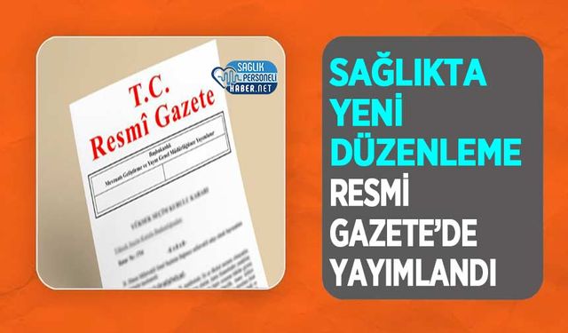 Sağlıkta Yeni Düzenleme Resmi Gazete’de Yayımlandı