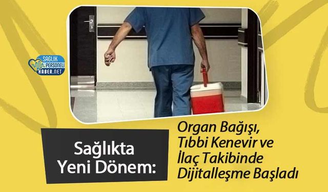 Sağlıkta Yeni Dönem: Organ Bağışı, Tıbbi Kenevir ve İlaç Takibinde Dijitalleşme Başladı